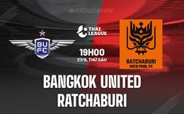 Nhận định Bangkok United vs Ratchaburi 19h00 ngày 27/9 (VĐQG Thái Lan 2024/25)