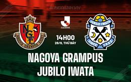 Nhận định Nagoya Grampus vs Jubilo Iwata 14h00 ngày 28/9 (VĐQG Nhật Bản 2024)