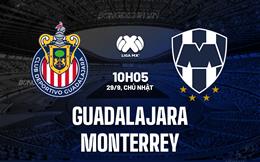 Nhận định Guadalajara vs Monterrey 10h05 ngày 29/9 (VĐQG Mexico 2024/25)