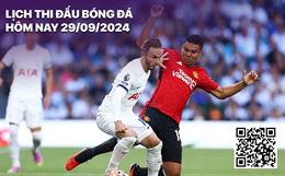 Lịch thi đấu bóng đá hôm nay 29/9/2024: MU - Tottenham