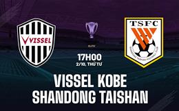 Nhận định Vissel Kobe vs Shandong Taishan 17h00 ngày 2/10 (AFC Champions League 2024/25)