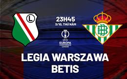 Nhận định Legia Warszawa vs Betis 23h45 ngày 3/10 (Conference League 2024/25)