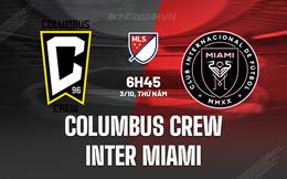 Nhận định Columbus Crew vs Inter Miami 6h45 ngày 3/10 (Nhà nghề Mỹ 2024)