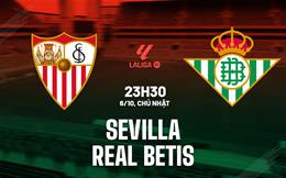 Nhận định bóng đá Sevilla vs Real Betis 23h30 ngày 6/10 (La Liga 2024/25)