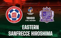 Nhận định Eastern vs Sanfrecce Hiroshima 19h00 ngày 3/10 (AFC Champions League Two 2024/25)