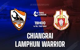 Nhận định Chiangrai vs Lamphun Warrior 19h00 ngày 4/10 (VĐQG Thái Lan 2024/25)