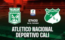 Nhận định Atletico Nacional vs Deportivo Cali 7h30 ngày 10/10 (VĐQG Colombia 2024)