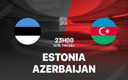 Nhận định bóng đá Estonia vs Azerbaijan 23h00 ngày 11/10 (UEFA Nations League 2024/25)