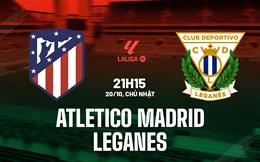 Nhận định Atletico Madrid vs Leganes (21h15 ngày 20/10): Cắt mạch không thắng