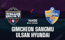 Nhận định Gimcheon Sangmu vs Ulsan Hyundai 14h30 ngày 19/10 (VĐQG Hàn Quốc 2024)