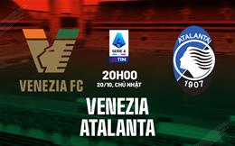 Nhận định Venezia vs Atalanta (20h00 ngày 20/10): Tiếp tục thắng đậm