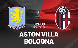 Nhận định Aston Villa vs Bologna (02h00 ngày 23/10): Xử lý "vua hòa"