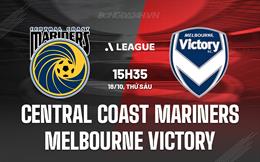 Nhận định Central Coast Mariners vs Melbourne Victory 15h35 ngày 18/10 (VĐQG Australia 2024/25)