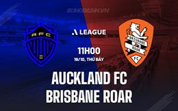 Nhận định Auckland FC vs Brisbane Roar 11h00 ngày 19/10 (VĐQG Australia 2024/25)