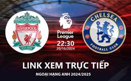 Liverpool vs Chelsea link xem trực tiếp bóng đá Ngoại Hạng Anh 20/10/24