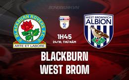 Nhận định Blackburn vs West Brom 1h45 ngày 24/10 (Hạng Nhất Anh 2024/25)