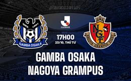 Nhận định Gamba Osaka vs Nagoya Grampus 17h00 ngày 23/10 (VĐQG Nhật Bản 2024)