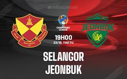 Nhận định Selangor vs Jeonbuk 19h00 ngày 23/10 (AFC Champions League Two 2024/25)