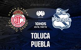 Nhận định bóng đá Toluca vs Puebla 10h05 ngày 23/10 (VĐQG Mexico 2024/25)