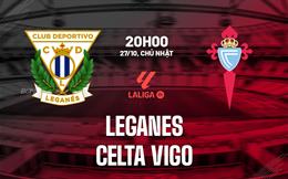 Nhận định Leganes vs Celta Vigo 20h00 ngày 27/10 (La Liga 2024/25)