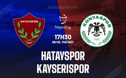 Nhận định Hatayspor vs Kayserispor 17h30 ngày 26/10 (VĐQG Thổ Nhĩ Kỳ 2024/25)