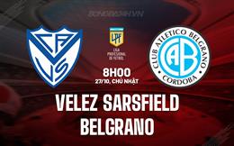 Nhận định Velez Sarsfield vs Belgrano 8h00 ngày 27/10 (VĐQG Argentina 2024)