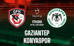 Nhận định Gaziantep vs Konyaspor 17h30 ngày 27/10 (VĐQG Thổ Nhĩ Kỳ 2024/25)