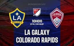 Nhận định LA Galaxy vs Colorado Rapids 10h00 ngày 27/10 (Nhà nghề Mỹ 2024)