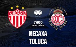 Nhận định - dự đoán Necaxa vs Toluca 7h00 ngày 28/10 (VĐQG Mexico 2024/25)