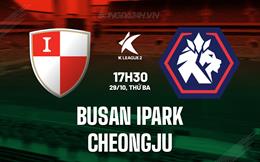 Nhận định Busan IPark vs Cheongju 17h30 ngày 29/10 (Hạng 2 Hàn Quốc 2024)