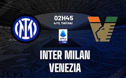 Nhận định Inter Milan vs Venezia (2h45 ngày 4/11): Thêm 3 điểm cho nhà ĐKVĐ