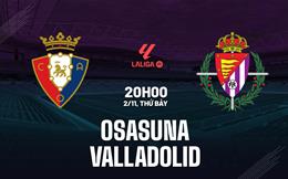 Nhận định bóng đá Osasuna vs Valladolid 20h00 ngày 2/11 (La Liga 2024/25)