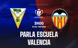 Nhận định Parla Escuela vs Valencia 3h00 ngày 31/10 (Cúp nhà vua TBN 2024/25)