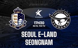 Nhận định Seoul E-Land vs Seongnam 17h30 ngày 30/10 (Hạng 2 Hàn Quốc 2024)