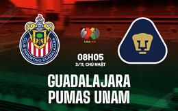 Nhận định Guadalajara vs Pumas UNAM 8h05 ngày 3/11 (VĐQG Mexico 2024/25)