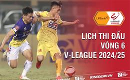 Lịch thi đấu vòng 6 V-League 2024/25: Gia tăng khoảng cách