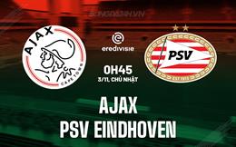 Nhận định Ajax vs PSV Eindhoven 0h45 ngày 3/11 (VĐQG Hà Lan 2024/25)