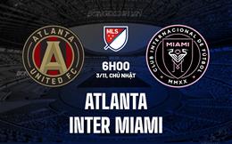 Nhận định Atlanta vs Inter Miami 6h00 ngày 3/11 (Nhà nghề Mỹ 2024)