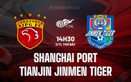 Nhận định Shanghai Port vs Tianjin Jinmen Tiger 14h30 ngày 2/11 (VĐQG Trung Quốc 2024)