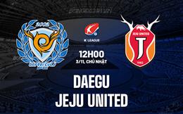 Nhận định Daegu vs Jeju United 12h00 ngày 3/11 (VĐQG Hàn Quốc 2024)