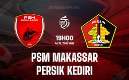 Nhận định PSM Makassar vs Persik Kediri 19h00 ngày 4/11 (VĐQG Indonesia 2024/25)