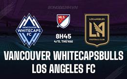 Nhận định Vancouver Whitecaps vs Los Angeles FC 8h45 ngày 4/11 (Nhà nghề Mỹ 2024)