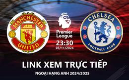 MU vs Chelsea link xem trực tiếp bóng đá Ngoại Hạng Anh 3/11/24