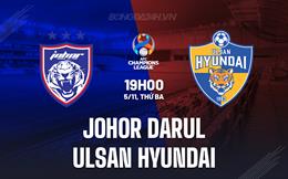 Nhận định Johor Darul vs Ulsan Hyundai 19h00 ngày 5/11 (AFC Champions League Elite 2024/25)