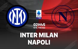 Nhận định Inter Milan vs Napoli (2h45 ngày 11/11): Đại chiến vì ngôi đầu