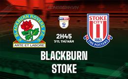 Nhận định Blackburn vs Stoke 2h45 ngày 7/11 (Hạng nhất Anh 2024/25)