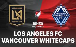 Nhận định Los Angeles FC vs Vancouver Whitecaps 10h30 ngày 9/11 (Nhà nghề Mỹ 2024)