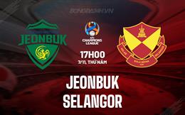 Nhận định Jeonbuk vs Selangor 17h00 ngày 7/11 (AFC Champions League Two 2024/25)