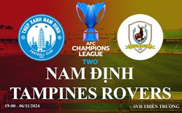 Trực tiếp Nam Định vs Tampines Rovers AFC Champions League Two hôm nay 6/11/2024