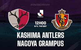 Nhận định Kashima Antlers vs Nagoya Grampus 12h00 ngày 9/11 (VĐQG Nhật Bản 2024)